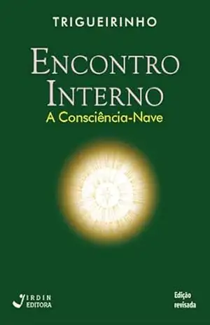 Encontro Interno; A consciência–nave – José Trigueirinho Netto
