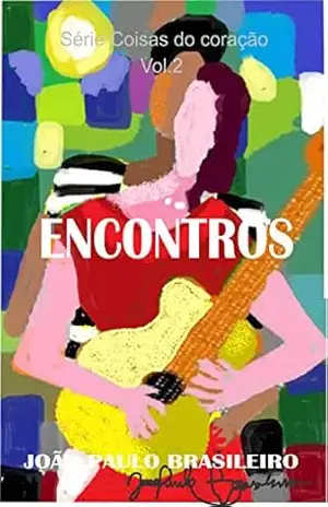 ENCONTROS: AMOR (Coisa do coração Livro 2) – João Paulo Brasileiro