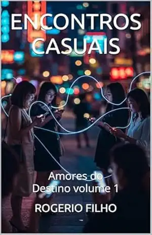ENCONTROS CASUAIS: MULHERES EM BUSCA DE AMOR (Série Amores do Destino) - ROGERIO FILHO