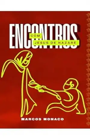 Encontros com Jesus de Nazaré: Encontros com Jesus de Nazaré – Marcos Monaco