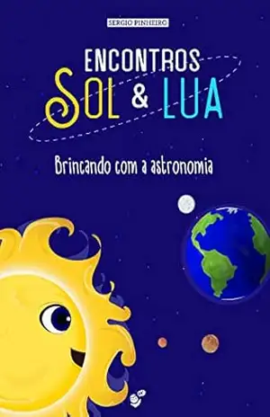 Encontros Sol e Lua: Brincando com a astronomia – Sergio Pinheiro