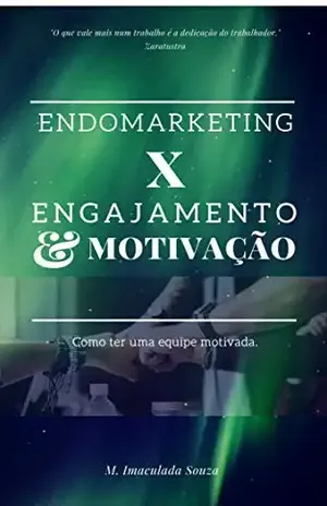 ENDOMARKETING® X ENGAJAMENTO E MOTIVAÇÃO: Como ter uma equipe motivada. - M Imaculada Souza