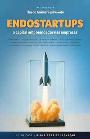 Endostartups: o capital empreendedor nas empresas – Thiago Guimarães Peixoto