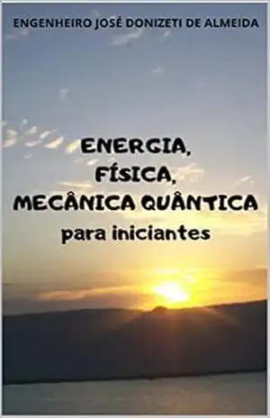 Energia, Física, Mecânica Quântica para iniciantes – jose donizeti de almeida