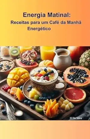 Energia Matinal: Receitas Para um Café da Manhã Energético – Helenice Gonçalves Da Silva