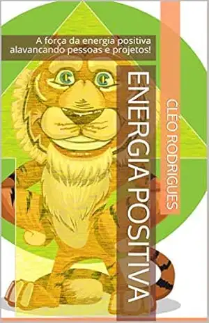 ENERGIA POSITIVA: A força da energia positiva alavancando pessoas e projetos! (Boas vibes Livro 1) - Cléo Rodrigues