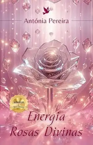 Energia Rosas Divinas: LIVRO COM 2 BRINDES DENTRO (Energias Transformadoras 1) – Antónia Pereira
