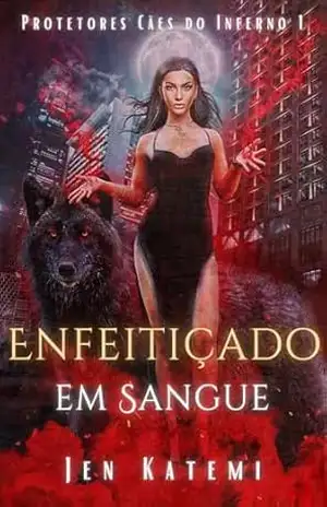 Enfeitiçado em Sangue: Um romance paranormal quente com bruxas e metamorfos (Protetores Cães do Inferno Livro 1) – Jen Katemi