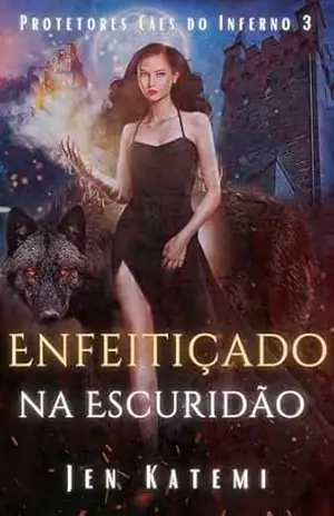 Enfeitiçado na Escuridão: Um romance paranormal quente com bruxas e metamorfos (Protetores Cães do Inferno Livro 3) – Jen Katemi