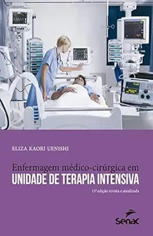 Enfermagem médico–cirúrgica em unidade de terapia intensiva (Apontamentos) – Uenishi, Eliza Kaori,