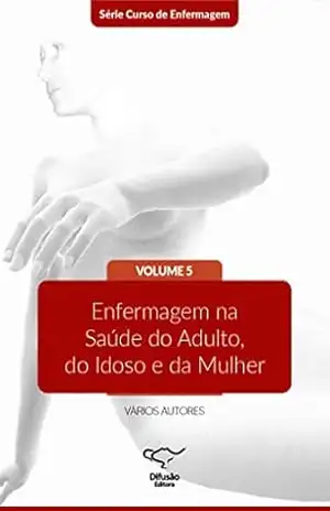 Enfermagem na saúde do adulto, do idoso e da mulher – Celi Cristina Quiroga