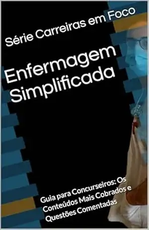 Enfermagem Simplificada: Guia para Concurseiros: Os Conteúdos Mais Cobrados e Questões Comentadas – Camila Mendes
