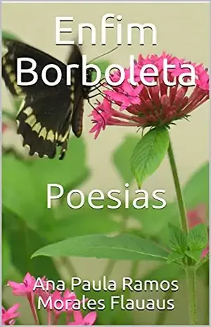 Enfim Borboleta: Poesias - Ana Paula  Ramos Morales Flauaus