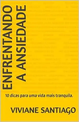 Enfrentando a Ansiedade: 10 dicas para uma vida mais tranquila. – Viviane  Santiago