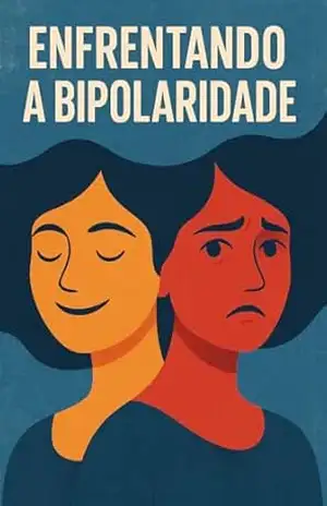 Enfrentando A Bipolaridade: Ser Bipolar E Conviver Com Bipolar – B. T.