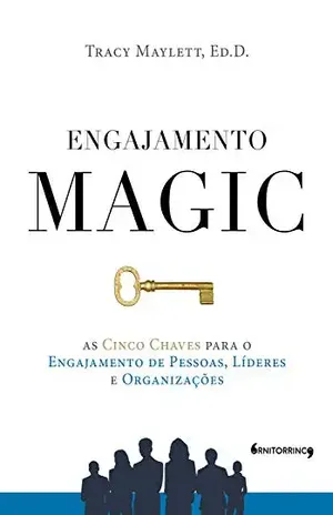 Engajamento MAGIC: As cinco chaves para o engajamento de pessoas, líderes e organizações - Tracy Maylett