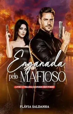 Enganada pelo Mafioso (Mafiosos Sedutores Livro 1) – Flávia Saldanha