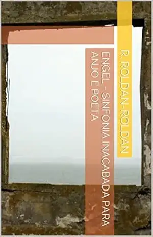 Engel – Sinfonia Inacabada Para Anjo e Poeta – R. Roldan-Roldan