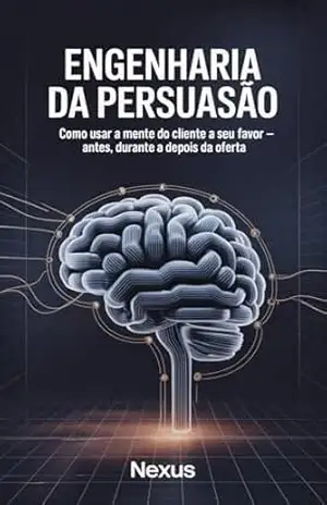 Engenharia da Persuasão: Como usar a mente do cliente a seu favor antes, durante e depois da oferta (Dominação Digital) – André Maluf