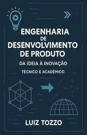 Engenharia de Desenvolvimento de Produto: Da Ideia à Inovação: Técnico e acadêmico – Luiz  Tozzo