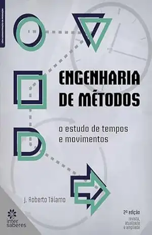 Engenharia de métodos:: o estudo de tempos e movimentos – José Roberto Tálamo