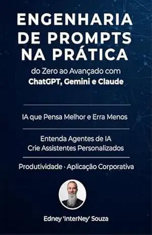 Engenharia de Prompts na Prática do Zero ao Avançado com ChatGPT, Gemini e Claude – Edney Souza