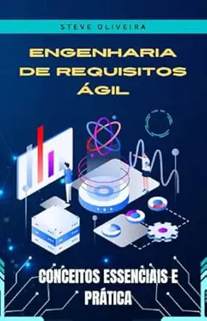 Engenharia de Requisitos Ágil: Conceitos Essenciais e Prática – Steve Oliveira