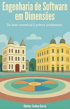 Engenharia de Software em Dimensões: Da base conceitual à prática profissional - Vinicius Garcia