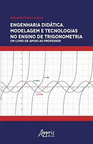 Engenharia Didática, Modelagem e Tecnologia no Ensino de Trigonometria:: Um Livro de Apoio ao Professor – Marlizete Franco da Silva