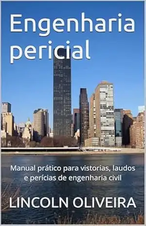 Engenharia pericial: Manual prático para vistorias, laudos e perícias de engenharia civil – Lincoln Oliveira