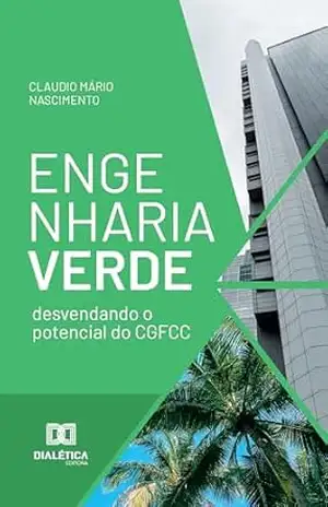 Engenharia Verde: desvendando o potencial do CGFCC - Cláudio Mário Nascimento