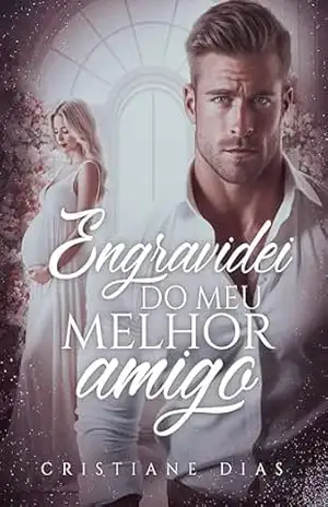 Engravidei do meu melhor amigo – Cristiane  Dias