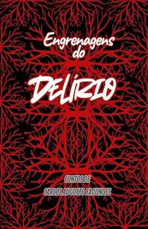 Engrenagens Do Delírio – Carlos Augusto Fagundes