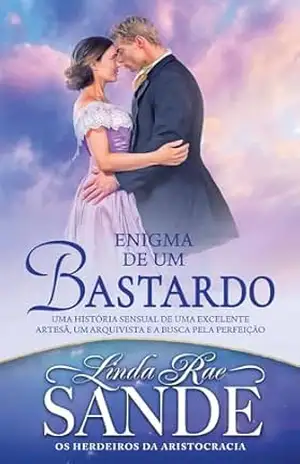 Enigma de um Bastardo (Os Herdeiros da Aristocracia) – Linda Rae Sande