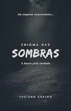Enigma nas sombras: A busca pela verdade - Luciano Coelho