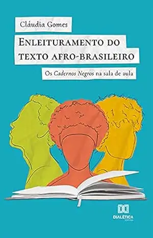 Enleituramento do texto afro–brasileiro: os Cadernos Negros na sala de aula – Cláudia Gomes
