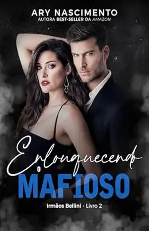 Enlouquecendo o mafioso: Irmãos Bellini – Livro 2 (Trilogia irmãos Bellini 3) – Ary Nascimento