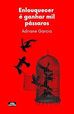 Enlouquecer é ganhar mil pássaros – Adriane Garcia