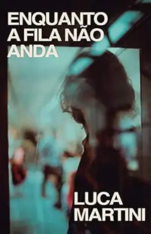 Enquanto a fila não anda – Luca Martini
