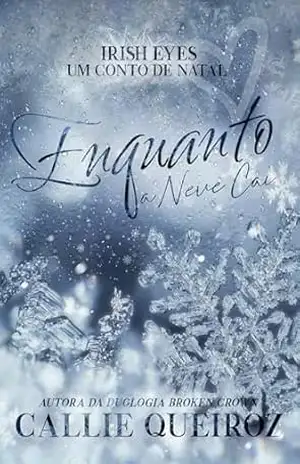 Enquanto a Neve Cai: Irish Eyes, Um Conto de Natal - Callie Queiroz