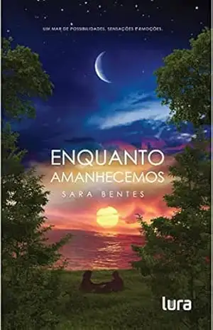 Enquanto Amanhecemos: Um mar de possibilidades, sensações e emoções – Sara Bentes