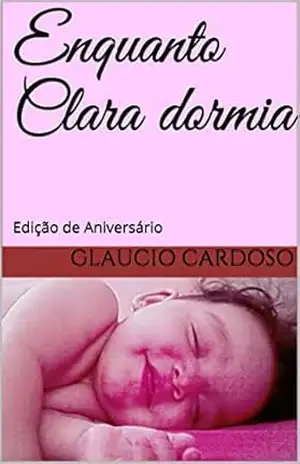 Enquanto Clara dormia: Edição de Aniversário – Glaucio Cardoso
