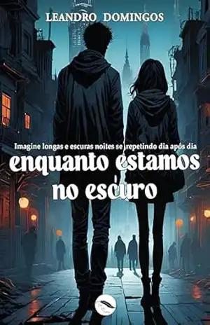 Enquanto Estamos no Escuro - Leandro Domingos