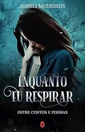 Enquanto eu respirar: Entre contos e poesias - Joseli Medeiros