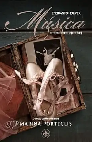 Enquanto Houver Música (Jardins em Mim Livro 3) – Marina Porteclis