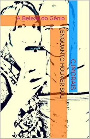 Enquanto Houver Sol: A Beleza do Gênio – Cjmorais