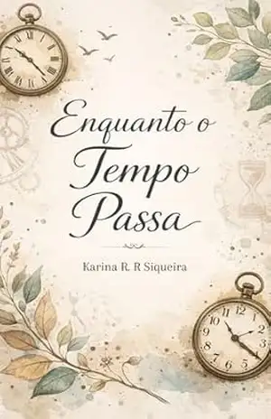 Enquanto o Tempo Passa – Karina R.R Siqueira