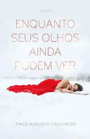 Enquanto seus olhos ainda podem ver – Tiago Augusto Figueiredo