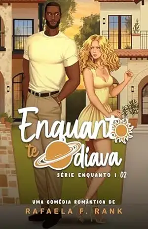 Enquanto Te Odiava: (Série ENQUANTO Livro 02) – Rafaela F. Rank