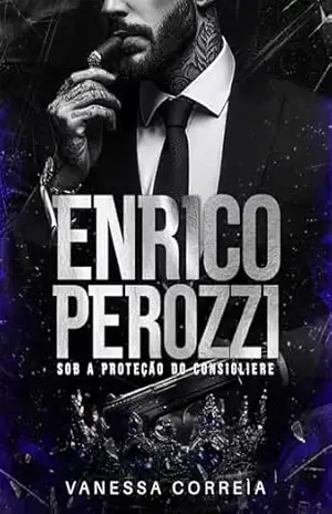 ENRICO PEROZZI – Sob a Proteção do Consigliere: Livro Único – Vanessa Correìa